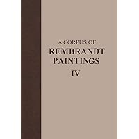 A Corpus of Rembrandt Paintings IV: Self-Portraits (Rembrandt Research Project Foundation, 4) A Corpus of Rembrandt Paintings IV: Self-Portraits (Rembrandt Research Project Foundation, 4) Hardcover Paperback