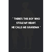 There's this boy who stole my heart, he calls me Grandma: (vol 2) beautiful quote design for notebook/journal for gradnson grandma love bond, it's a 6*9 with 110 pages , blank lines