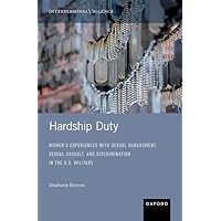 Hardship Duty: Women's Experiences with Sexual Harassment, Sexual Assault, and Discrimination in the U.S. Military (Interpersonal Violence) Hardship Duty: Women's Experiences with Sexual Harassment, Sexual Assault, and Discrimination in the U.S. Military (Interpersonal Violence) Hardcover Kindle