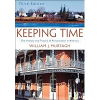 Keeping Time: The History and Theory of Preservation in America Keeping Time: The History and Theory of Preservation in America eTextbook Paperback Hardcover Mass Market Paperback