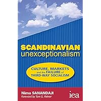Scandinavian Unexceptionalism: Culture, Markets and the Failure of Third-Way Socialism (Readings in Political Economy) Scandinavian Unexceptionalism: Culture, Markets and the Failure of Third-Way Socialism (Readings in Political Economy) Kindle Paperback