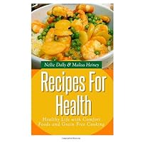 Recipes for Health: Healthy Life with Comfort Foods and Grain Free Cooking