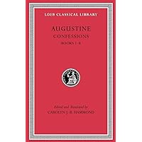 Confessions, Volume I: Books 1–8 (Loeb Classical Library) Confessions, Volume I: Books 1–8 (Loeb Classical Library) Hardcover