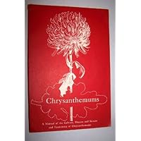 Chrysanthemums: a Manual of the Culture, Diseases, Insects and Economics of Chrysanthemums Chrysanthemums: a Manual of the Culture, Diseases, Insects and Economics of Chrysanthemums Paperback