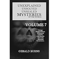 Unexplained, Unsolved, Unsealed Mysteries of the World (Volume 7): Strange Disappearances, Paranormal Activities, Cold Murder Cases and Abnormal Occurrences Unexplained, Unsolved, Unsealed Mysteries of the World (Volume 7): Strange Disappearances, Paranormal Activities, Cold Murder Cases and Abnormal Occurrences Kindle Paperback