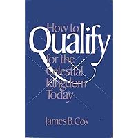 How to Qualify for the Celestial Kingdom Today How to Qualify for the Celestial Kingdom Today Paperback