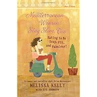 Mediterranean Women Stay Slim, Too: Eating to Be Sexy, Fit, and Fabulous! Mediterranean Women Stay Slim, Too: Eating to Be Sexy, Fit, and Fabulous! Kindle Paperback Hardcover