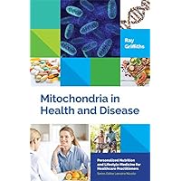 Mitochondria in Health and Disease: Personalized Nutrition for Healthcare Practitioners (Personalized Nutrition and Lifestyle Medicine for Healthcare Practitioners) Mitochondria in Health and Disease: Personalized Nutrition for Healthcare Practitioners (Personalized Nutrition and Lifestyle Medicine for Healthcare Practitioners) Kindle Hardcover