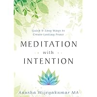 Meditation with Intention: Quick & Easy Ways to Create Lasting Peace Meditation with Intention: Quick & Easy Ways to Create Lasting Peace Paperback Kindle