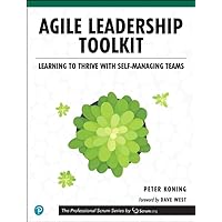 Agile Leadership Toolkit: Learning to Thrive with Self-Managing Teams (The Professional Scrum Series) Agile Leadership Toolkit: Learning to Thrive with Self-Managing Teams (The Professional Scrum Series) Audible Audiobook Paperback Kindle