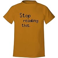 Stop reading this - Men's Soft & Comfortable T-Shirt