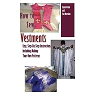 How To Sew Vestments: Easy, Step-By-Step Instructions Including Making Your Own Patterns How To Sew Vestments: Easy, Step-By-Step Instructions Including Making Your Own Patterns Paperback