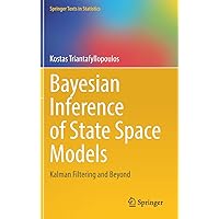 Bayesian Inference of State Space Models: Kalman Filtering and Beyond (Springer Texts in Statistics) Bayesian Inference of State Space Models: Kalman Filtering and Beyond (Springer Texts in Statistics) Hardcover Kindle Paperback