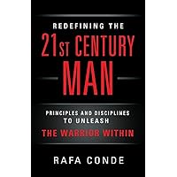 REDEFINING THE 21st CENTURY MAN: Principles and Disciplines to Unleash The Warrior Within REDEFINING THE 21st CENTURY MAN: Principles and Disciplines to Unleash The Warrior Within Paperback Kindle Hardcover