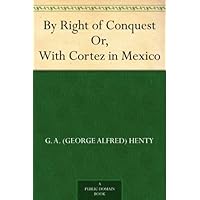 By Right of Conquest Or, With Cortez in Mexico By Right of Conquest Or, With Cortez in Mexico Kindle Audible Audiobook Hardcover Paperback Audio CD