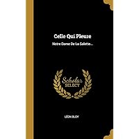 Celle Qui Pleure: Notre Dame De La Salette... (French Edition) Celle Qui Pleure: Notre Dame De La Salette... (French Edition) Hardcover Kindle Paperback