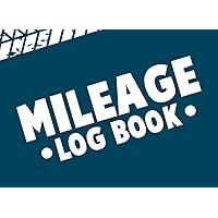 Mileage Log Book: A Mileage Tracker Log Book To Record and Track Your Daily Mileage for Taxes Also Tracker for Business Auto Driving Record Books for Taxes Vehicle Expense
