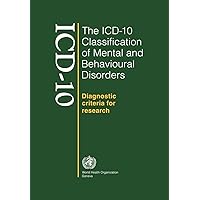 The ICD-10 Classification of Mental and Behavioural Disorders: Diagnostic Criteria for Research The ICD-10 Classification of Mental and Behavioural Disorders: Diagnostic Criteria for Research Paperback