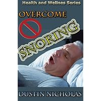 Overcome Snoring - Causes and Cures (Health and Wellness Series Book 1) Overcome Snoring - Causes and Cures (Health and Wellness Series Book 1) Kindle