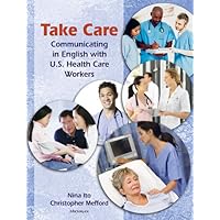 Take Care: Communicating in English with U.S. Health Care Workers Take Care: Communicating in English with U.S. Health Care Workers Paperback