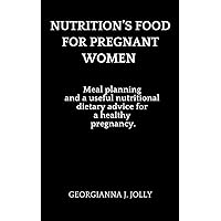 NUTRITION’S FOOD FOR PREGNANT WOMEN : Meal planning and a useful nutritional dietary advice for a healthy pregnancy. NUTRITION’S FOOD FOR PREGNANT WOMEN : Meal planning and a useful nutritional dietary advice for a healthy pregnancy. Kindle Paperback