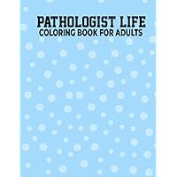 Pathologist Life Coloring Book for Adults: Snarky Adult Pathologist Coloring Book for Relaxation - Pathologist Life Coloring Activity Book for Adults Best Gift Idea for Pathologist & SLP
