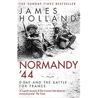 By James Holland Normandy 44 D-Day and the Battle for France Paperback - 3 Sept 2020 By James Holland Normandy 44 D-Day and the Battle for France Paperback - 3 Sept 2020 Paperback