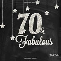 70 & Fabulous Guest Book: Silver And Black 70th, Seventieth Birthday Anniversary Party Message Log, Keepsake Memory Book For Family and Friends To ... 8.5