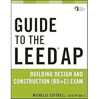 Guide to the LEED AP Building Design and Construction (BD&C) Exam Guide to the LEED AP Building Design and Construction (BD&C) Exam Paperback