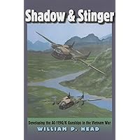 Shadow and Stinger: Developing the AC-119G/K Gunships in the Vietnam War (Volume 10) (Williams-Ford Texas A&M University Military History Series) Shadow and Stinger: Developing the AC-119G/K Gunships in the Vietnam War (Volume 10) (Williams-Ford Texas A&M University Military History Series) Hardcover