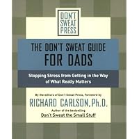 The Don't Sweat Guide for Dads: Stopping Stress from Getting in the Way of What Really Matters (Don't Sweat Guides) The Don't Sweat Guide for Dads: Stopping Stress from Getting in the Way of What Really Matters (Don't Sweat Guides) Paperback