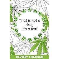 That is not a drug, it’s a leaf: Cannabis Medical Journal for Strain Testing, Notebook Marijuana Review Book, Keep track of strains, effects, strength