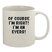 Of Course I'm Right! I'm An Eyers! - 11oz Ceramic White Coffee Mug, White