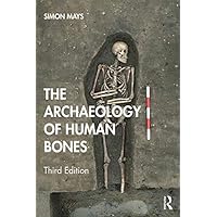 The Archaeology of Human Bones The Archaeology of Human Bones eTextbook Hardcover Paperback