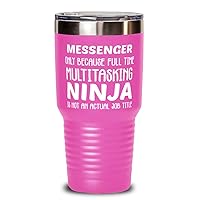 Funny Messenger 30oz Double Wall Stainless Steel Vacuum Insulation Tumbler - Messenger Only Because Full Time Multitasking Ninja Is Not An Actual Job Title - Unique Inspirational