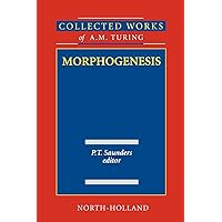 Morphogenesis (Volume 3) (Collected Works of A.M. Turing, Volume 3) Morphogenesis (Volume 3) (Collected Works of A.M. Turing, Volume 3) Hardcover