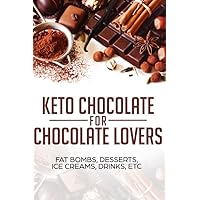 KETO CHOCOLATE FOR CHOCOLATE LOVERS ; FAT BOMBS, DESSERTS, ICE CREAMS, DRINKS, ETC