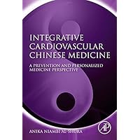 Integrative Cardiovascular Chinese Medicine: A Prevention and Personalized Medicine Perspective Integrative Cardiovascular Chinese Medicine: A Prevention and Personalized Medicine Perspective Kindle Hardcover
