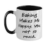 Unique Idea Baking Gifts, Baking Makes Me Happy. You, not so much, Cute Birthday Two Tone 11oz Mug Gifts For Friends, Kitchen, Cook, Chef, Baking tools, Bakeware