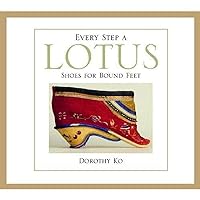 Every Step a Lotus: Shoes for Bound Feet Every Step a Lotus: Shoes for Bound Feet Paperback Hardcover