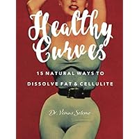 Healthy Curves: 15 Natural Ways to Dissolve Fat & Cellulite