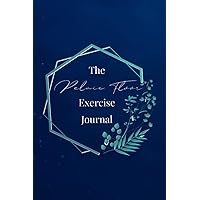 The Pelvic Floor Exercise Journal: An inspiring daily notebook to track Kegels & other exercise, and pelvic floor symptoms like bladder leakage, prolapse or pain