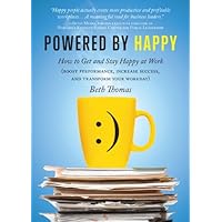 Powered by Happy: How to Get and Stay Happy at Work (Boost Performance, Increase Success, and Transform Your Workday) Powered by Happy: How to Get and Stay Happy at Work (Boost Performance, Increase Success, and Transform Your Workday) Kindle Paperback