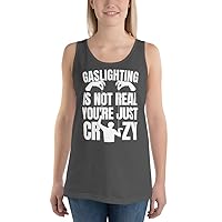 Funny Gaslighting is Not Real You're Just Being Crazy Unisex Tank Top