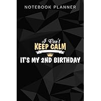 Notebook Planner Kids 2 Year Old Family I Can't Keep Calm It's My 2nd Birthday Art: Do It All, Agenda, , Goal,, Planning, Finance, Paycheck Budget, Journal, To-Do List