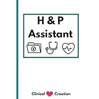 H&P Assistant - History and Physical Examination Notebook - 108 Page Template / Reminder / Notepad for Medical Students, Nurses, Doctors, Physicians.: ... a Medical Student / Student Nurse's Toolkit.