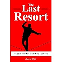 The Last Resort - Unlock Your Potential if Nothing Else Works | BIG Changes in your Life | Hapiness | Relationships | Mental: + 50 Questions | ... for Success and Wellbeing (Self-Help Kit) The Last Resort - Unlock Your Potential if Nothing Else Works | BIG Changes in your Life | Hapiness | Relationships | Mental: + 50 Questions | ... for Success and Wellbeing (Self-Help Kit) Paperback