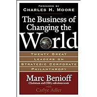 The Business of Changing the World: Twenty Great Leaders on Strategic Corporate Philanthropy The Business of Changing the World: Twenty Great Leaders on Strategic Corporate Philanthropy Hardcover Kindle