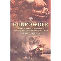 Gunpowder: Alchemy, Bombards, And Pyrotechnics: The History Of The Explosive That Changed The World Gunpowder: Alchemy, Bombards, And Pyrotechnics: The History Of The Explosive That Changed The World Hardcover Kindle Paperback Mass Market Paperback