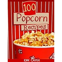 100 Popcorn Recipes: Discover how to make Chocolate Popcorn Pecan, Caramel Popcorn, Fire Grilled Popcorn and Much More!! 100 Popcorn Recipes: Discover how to make Chocolate Popcorn Pecan, Caramel Popcorn, Fire Grilled Popcorn and Much More!! Kindle Paperback